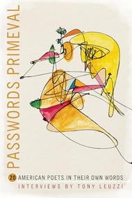 Passwords Primeval (20 American Poets in their Own Words) by Tony Leuzzi, 9781934414958