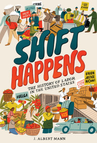 Shift Happens: The History of Labor in the United States by J. Albert Mann, 9780063273481