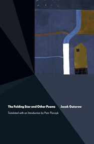 The Folding Star (and Other Poems) by Jacek Gutorow, Piotr Florczyk, 9781934414880