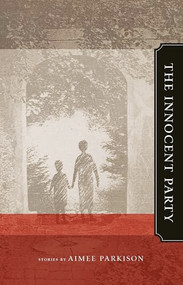 The Innocent Party by Aimee Parkison, 9781934414866