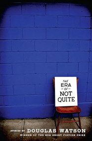 The Era of Not Quite by Douglas  Watson, 9781938160103