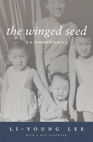 The Winged Seed (A Remembrance) by Li-Young Lee, 9781938160042