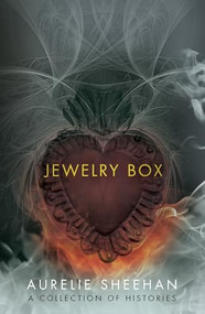 Jewelry Box (A Collection of Histories) by Aurelie  Sheehan, 9781938160240