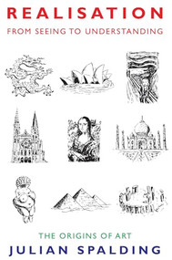 Realisation-from Seeing to Understanding (The Origins of Art) by Julian Spalding, 9781908524454