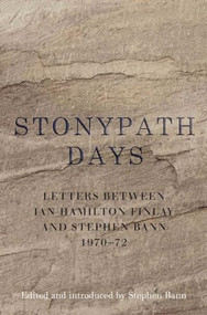 Stonypath Days (Letters between Ian Hamilton Finlay and Stephen Bann 1970-72) by Ian Hamilton Finlay, Stephen Bann, 9781908524720