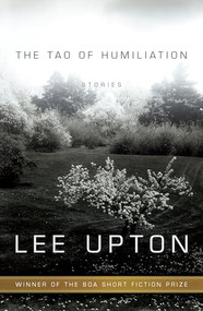 The Tao of Humiliation by Lee  Upton, 9781938160325