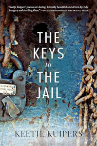 The Keys to the Jail by Keetje Kuipers, 9781938160264