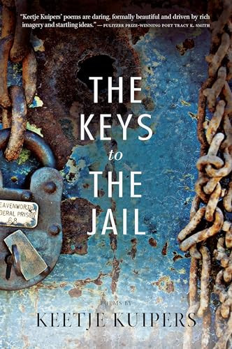 The Keys to the Jail by Keetje Kuipers, 9781938160264