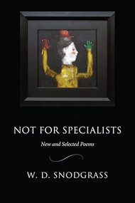 Not for Specialists (New and Selected Poems) by W.D. Snodgrass, 9781929918775