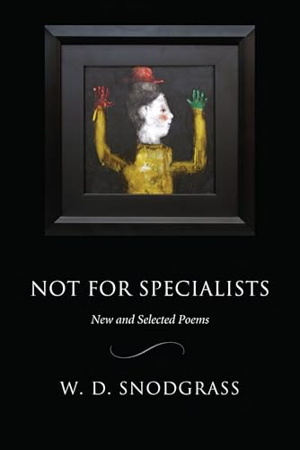 Not for Specialists (New and Selected Poems) by W.D. Snodgrass, 9781929918775