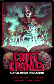 Count Crowley Volume 3: Mediocre Midnight Monster Hunter by David Dastmalchian, Lukas Ketner, 9781506736938