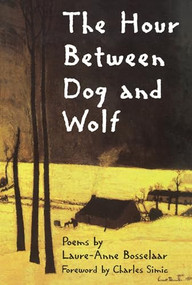 The Hour Between Dog and Wolf by Laure-Anne Bosselaar, Charles Simic, 9781880238479