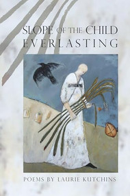Slope of the Child Everlasting by Laurie Kutchins, 9781929918911
