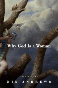 Why God Is a Woman by Nin Andrews, 9781938160615