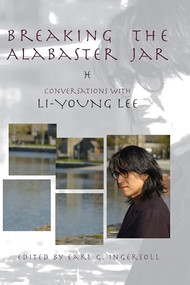 Breaking the Alabaster Jar (Conversations with Li-Young Lee) by Li-Young Lee, Earl G. Ingersoll, 9781929918829