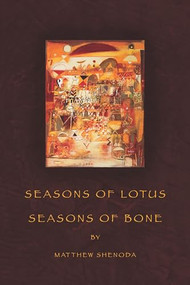 Seasons of Lotus, Seasons of Bone by Matthew Shenoda, 9781934414279
