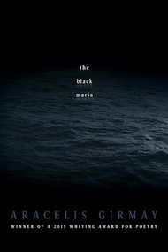 the black maria by Aracelis Girmay, 9781942683025