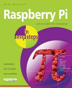 Raspberry Pi in easy steps by Mike McGrath, 9781840785814