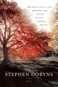 The Day's Last Light Reddens the Leaves of the Copper Beech by Stephen Dobyns, 9781942683162