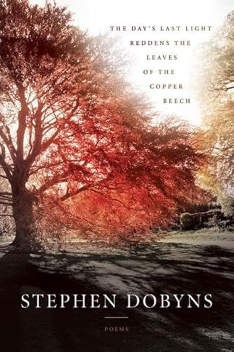 The Day's Last Light Reddens the Leaves of the Copper Beech by Stephen Dobyns, 9781942683162