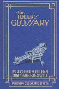 The Idler's Glossary by Joshua Glenn, Mark Kingwell, Seth, 9781897231463