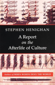 A Report on the Afterlife of Culture by Stephen Henighan, 9781897231425