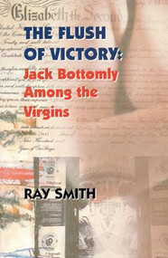 The Flush of Victory (Jack Bottomly Among the Virgins) by Ray Smith, 9781897231289