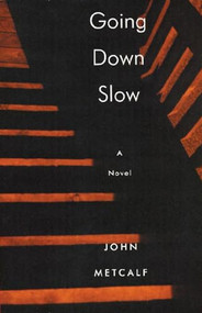 Going Down Slow by John Metcalf, 9781897231333