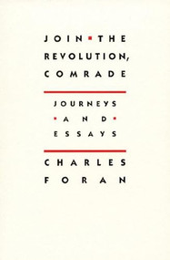 Join the Revolution, Comrade (Journeys and Essays) by Charles Foran, 9781897231418