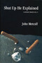 Shut Up He Explained by John Metcalf, 9781897231326