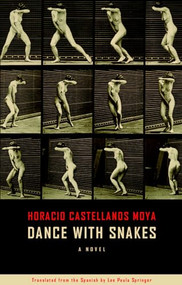 Dance With Snakes by Horatio Castellanos Moya, Lee Paula Springer, 9781897231616