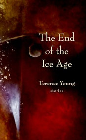 The End of the Ice Age by Terence Young, 9781897231913