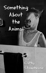 Something About the Animal by Cathy Stonehouse, 9781897231982