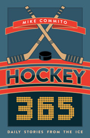 Hockey 365 (Daily Stories from the Ice) by Mike Commito, 9781459741843