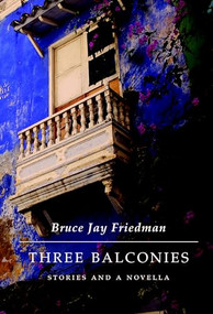 Three Balconies (Stories and a Novella) by Bruce Jay Friedman, 9781897231456