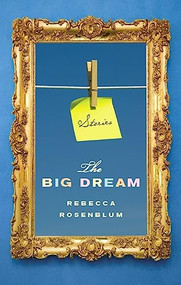 The Big Dream by Rebecca Rosenblum, 9781926845289