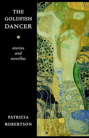 The Goldfish Dancer by Patricia Robertson, 9781897231050