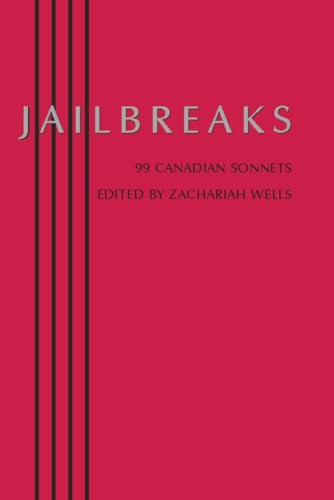 Jailbreaks (99 Canadian Sonnets) by Zachariah Wells, 9781897231449