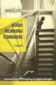 Good Morning Comrades by Ondjaki, Stephen Henighan, 9781897231401