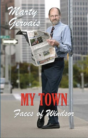 My Town (Faces of Windsor) by Marty Gervais, 9781897231227