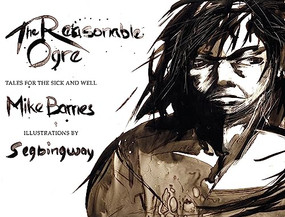 The Reasonable Ogre (Tales for the Sick and Well) by Mike Barnes, Segbingway, 9781926845449