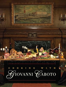 Cooking with Giovanni Caboto (Regional Italian Cuisine) by The Caboto Club of Windsor, 9781926845975