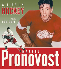 Marcel Pronovost (A Life in Hockey) by Marcel Pronovost, Bob Duff, 9781926845982