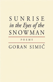 Sunrise in the Eyes of the Snowman by Goran Simic, 9781897231937