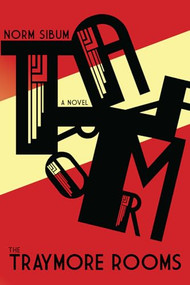 The Traymore Rooms (A Novel in Five Parts) by Norm Sibum, 9781927428221