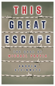 This Great Escape (The Case of Michael Paryla) by Andrew Steinmetz, 9781927428337