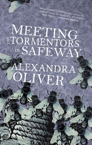 Meeting the Tormentors in Safeway by Alexandra Oliver, 9781927428436