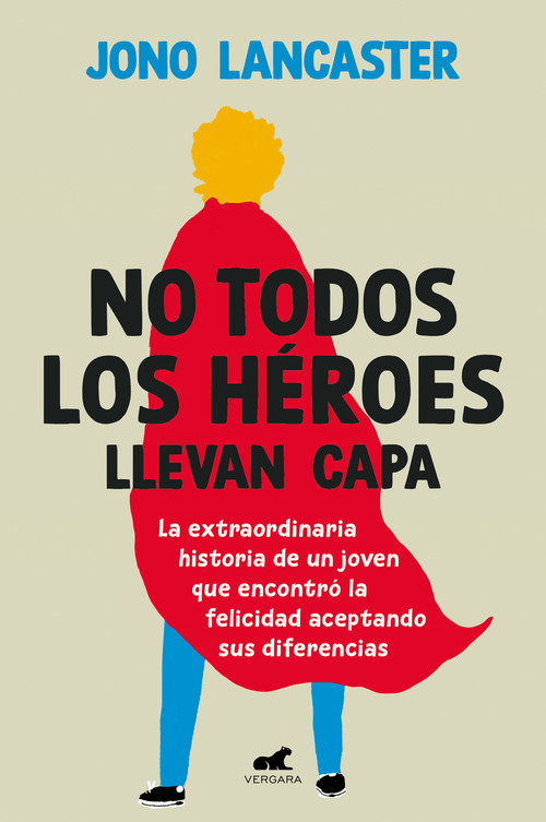 No todos los héroes llevan capa / Not All Heroes Wear Capes: The Incredible Story of How One Young Man Found Happiness by Embracing .. (Spanish Edition) by Jono Lancaster, 9788419820020