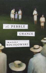 The Pebble Chance (Feuilletons and Other Prose) by Marius Kociejowski, 9781927428771