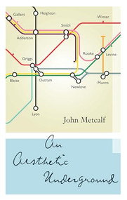 An Aesthetic Underground (A Literary Memoir) by John Metcalf, 9781927428955